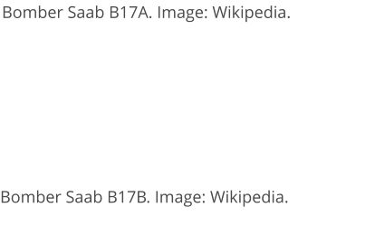 Bomber Saab B17A. Image: Wikipedia. Bomber Saab B17B. Image: Wikipedia.